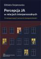 Percepcja Ja w relacjach interpersonalnych. O metapercepcji i poczuciu transparentnosci