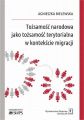 Tozsamosc narodowa jako tozsamosc terytorialna w kontekscie migracji