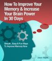 Memory Improvement: Techniques, Tricks & Exercises How To Train and Develop Your Brain In 30 Days