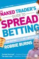 The Naked Trader's Guide to Spread Betting