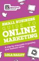 The Small Business Guide to Online Marketing