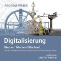 Digitalisierung - Machen! Machen! Machen! - Wie Sie Ihre Wertschopfung steigern und Ihr Unternehmen retten (Ungekurzt)