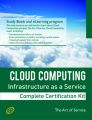 Cloud Computing IaaS Infrastructure as a Service Specialist Level Complete Certification Kit - Infrastructure as a Service Study Guide Book and Online Course leading to Cloud Computing Certification S