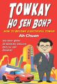 Towkay Ho Seh Boh (How Are You Boss): How to Become a Successful Boss