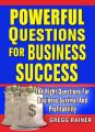 Powerful Questions for Business Success: The Right Questions for Business Survival and Profitability