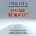 Is Sugar The New Fat? (Unabridged)