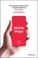 Mobile Magic. The Saatchi and Saatchi Guide to Mobile Marketing and Design