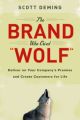 The Brand Who Cried Wolf. Deliver on Your Company's Promise and Create Customers for Life