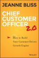 Chief Customer Officer 2.0. How to Build Your Customer-Driven Growth Engine