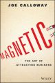 Magnetic. The Art of Attracting Business