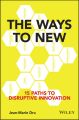 The Ways to New. 15 Paths to Disruptive Innovation