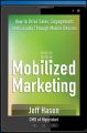 Mobilized Marketing. How to Drive Sales, Engagement, and Loyalty Through Mobile Devices