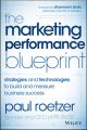 The Marketing Performance Blueprint. Strategies and Technologies to Build and Measure Business Success