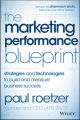 The Marketing Performance Blueprint. Strategies and Technologies to Build and Measure Business Success
