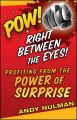 Pow! Right Between the Eyes. Profiting from the Power of Surprise