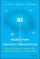 AI for Marketing and Product Innovation. Powerful New Tools for Predicting Trends, Connecting with Customers, and Closing Sales