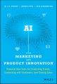 AI for Marketing and Product Innovation. Powerful New Tools for Predicting Trends, Connecting with Customers, and Closing Sales