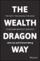 The Wealth Dragon Way. The Why, the When and the How to Become Infinitely Wealthy