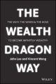 The Wealth Dragon Way. The Why, the When and the How to Become Infinitely Wealthy