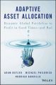 Adaptive Asset Allocation. Dynamic Global Portfolios to Profit in Good Times - and Bad