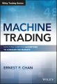Machine Trading. Deploying Computer Algorithms to Conquer the Markets
