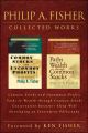 Philip A. Fisher Collected Works, Foreword by Ken Fisher. Common Stocks and Uncommon Profits, Paths to Wealth through Common Stocks, Conservative Investors Sleep Well, and Developing an Investment Phi