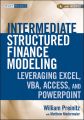 Intermediate Structured Finance Modeling. Leveraging Excel, VBA, Access, and Powerpoint