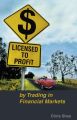 Licensed to Profit. By Trading in Financial Markets