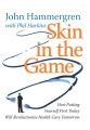 Skin in the Game. How Putting Yourself First Today Will Revolutionize Health Care Tomorrow
