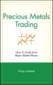 Precious Metals Trading. How To Profit from Major Market Moves
