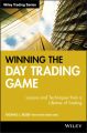 Winning the Day Trading Game. Lessons and Techniques from a Lifetime of Trading