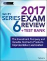 Wiley FINRA Series 6 Exam Review 2017. The Investment Company and Variable Contracts Products Representative Examination