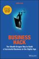 Business Hack. The Wealth Dragon Way to Build a Successful Business in the Digital Age
