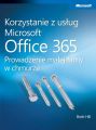 Korzystanie z uslug Microsoft Office 365 Prowadzenie malej firmy w chmurze