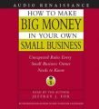 How to Make Big Money In Your Own Small Business