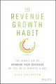 The Revenue Growth Habit. The Simple Art of Growing Your Business by 15% in 15 Minutes Per Day