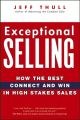 Exceptional Selling. How the Best Connect and Win in High Stakes Sales