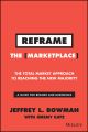 Reframe The Marketplace. The Total Market Approach to Reaching the New Majority