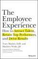 The Employee Experience. How to Attract Talent, Retain Top Performers, and Drive Results