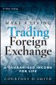 How to Make a Living Trading Foreign Exchange. A Guaranteed Income for Life