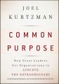 Common Purpose. How Great Leaders Get Organizations to Achieve the Extraordinary