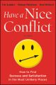 Have a Nice Conflict. How to Find Success and Satisfaction in the Most Unlikely Places