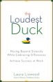 The Loudest Duck. Moving Beyond Diversity while Embracing Differences to Achieve Success at Work