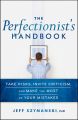 The Perfectionist's Handbook. Take Risks, Invite Criticism, and Make the Most of Your Mistakes