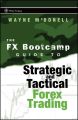 The FX Bootcamp Guide to Strategic and Tactical Forex Trading