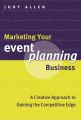 Marketing Your Event Planning Business. A Creative Approach to Gaining the Competitive Edge