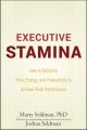 Executive Stamina. How to Optimize Time, Energy, and Productivity to Achieve Peak Performance