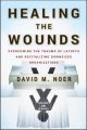 Healing the Wounds. Overcoming the Trauma of Layoffs and Revitalizing Downsized Organizations