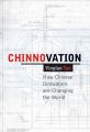 Chinnovation. How Chinese Innovators are Changing the World
