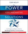 The Power of Collaborative Solutions. Six Principles and Effective Tools for Building Healthy Communities